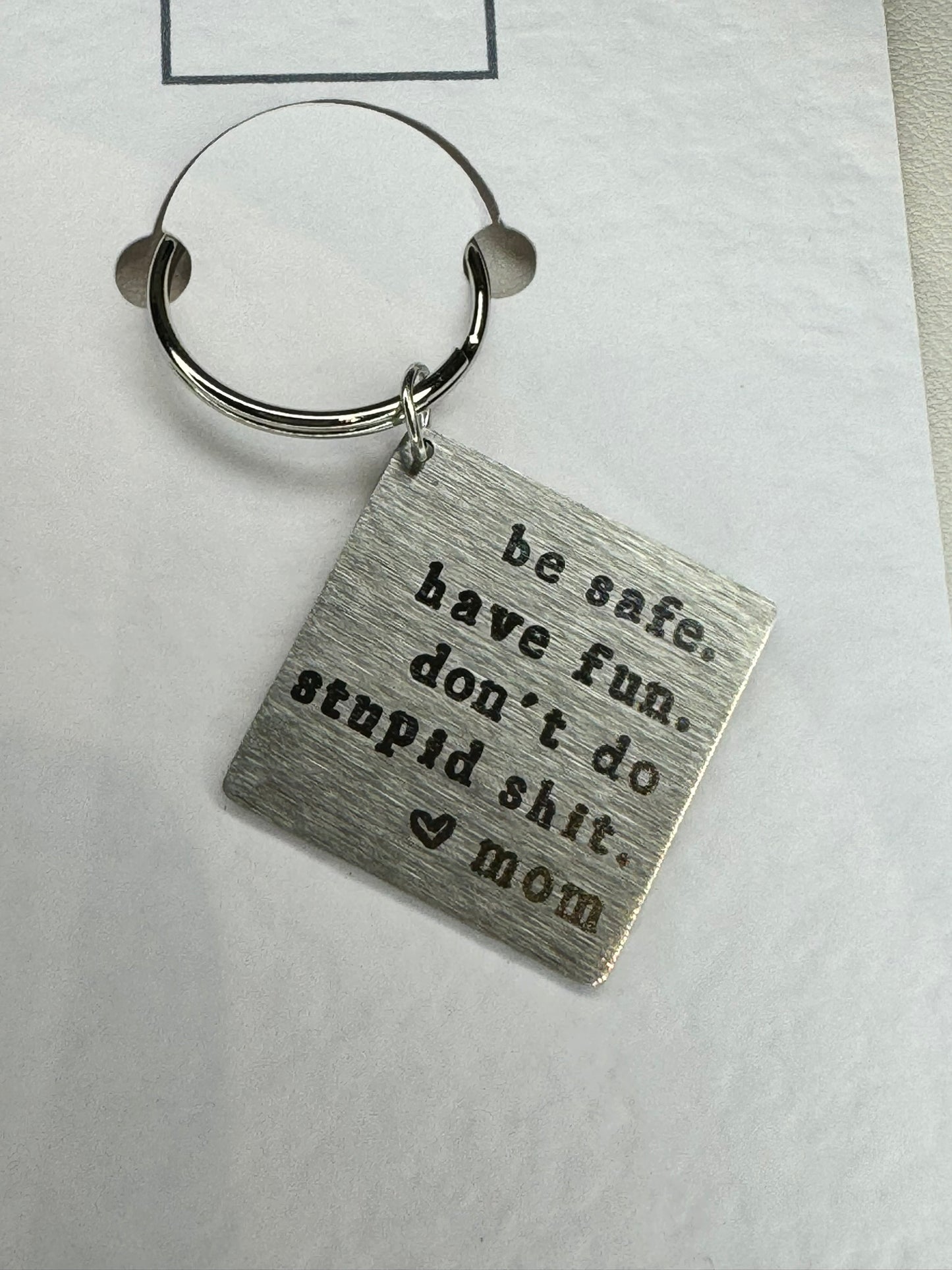 BE SAFE, HAVE FUN, DON'T DO STUPID SHIT. MOM keychain