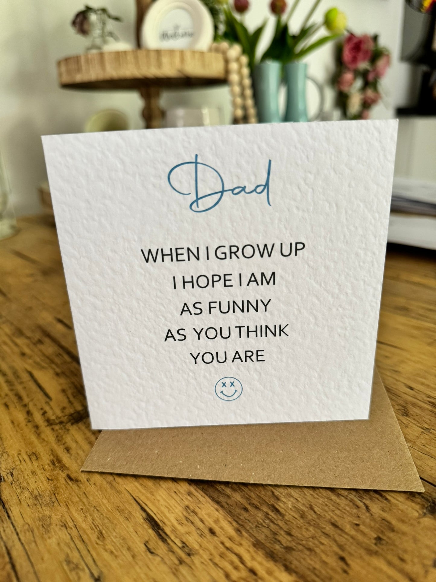 Handcrafted "WHEN I GROW UP I HOPE I AM AS FUNNY AS YOU THINK YOU ARE" square card