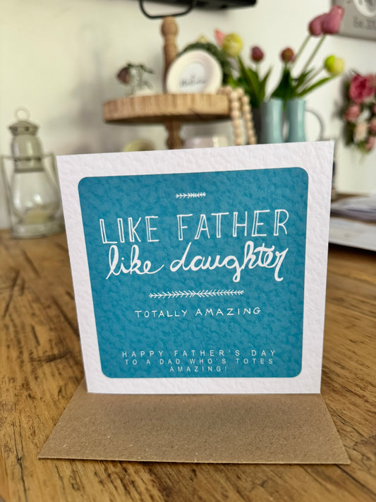 Handcrafted "LIKE FATHER LIKE DAUGHTER - HAPPY FATHER'S  DAY" square card