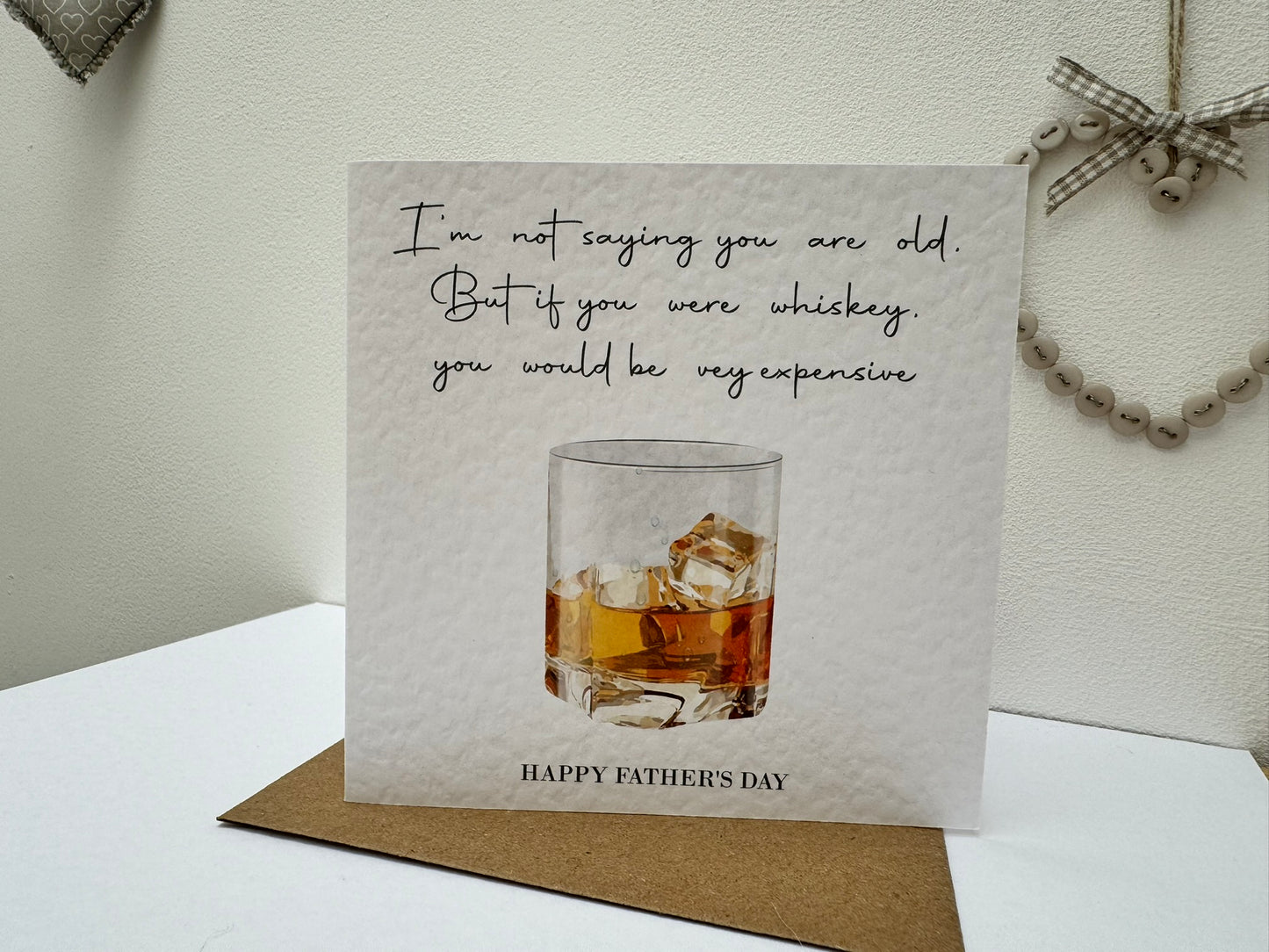 Handcrafted "IF YOU WHERE WHISKEY YOU WOULD BE VERY EXPENSIVE" card