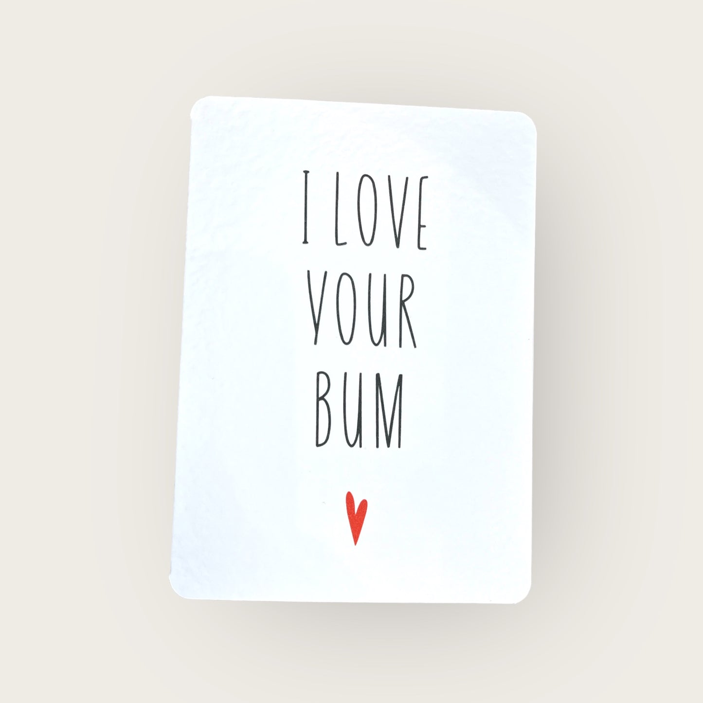 Handcrafted 'I LOVE YOUR BUM' card