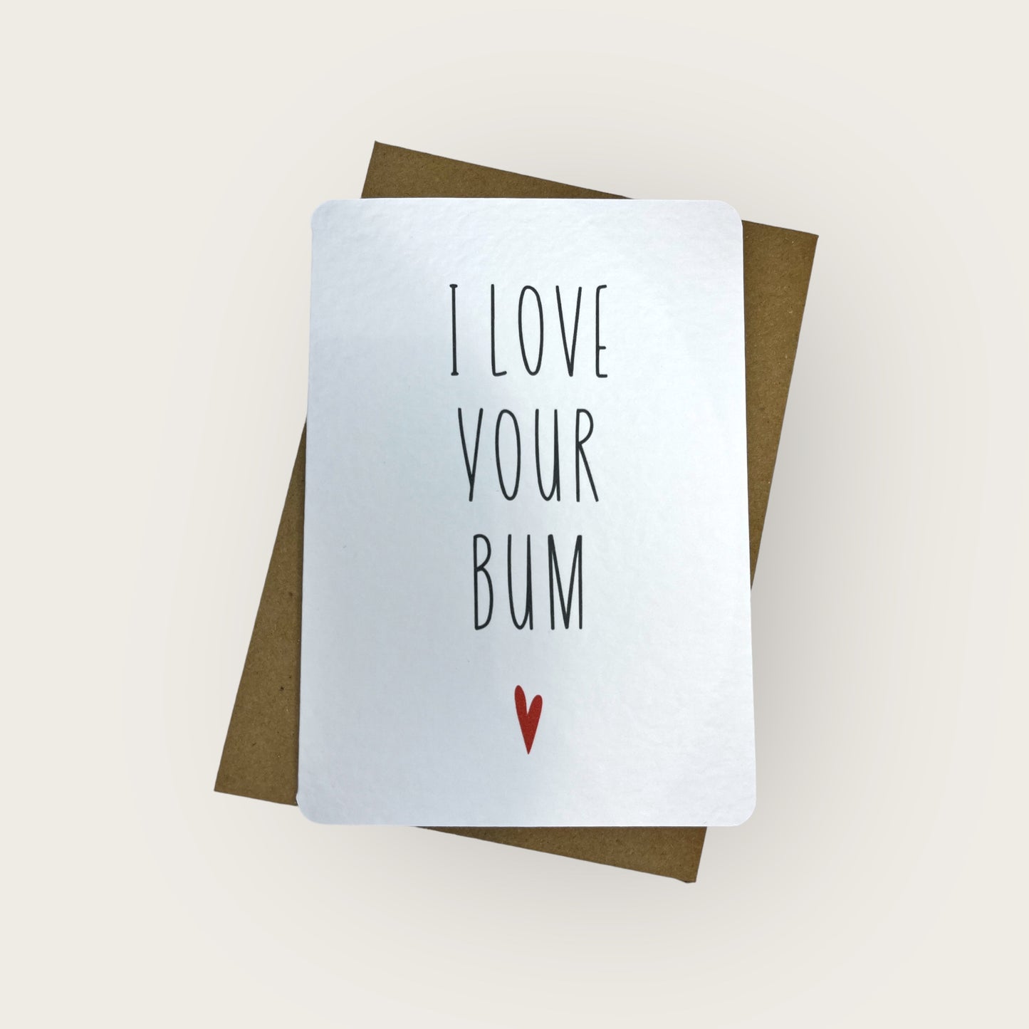 Handcrafted 'I LOVE YOUR BUM' card