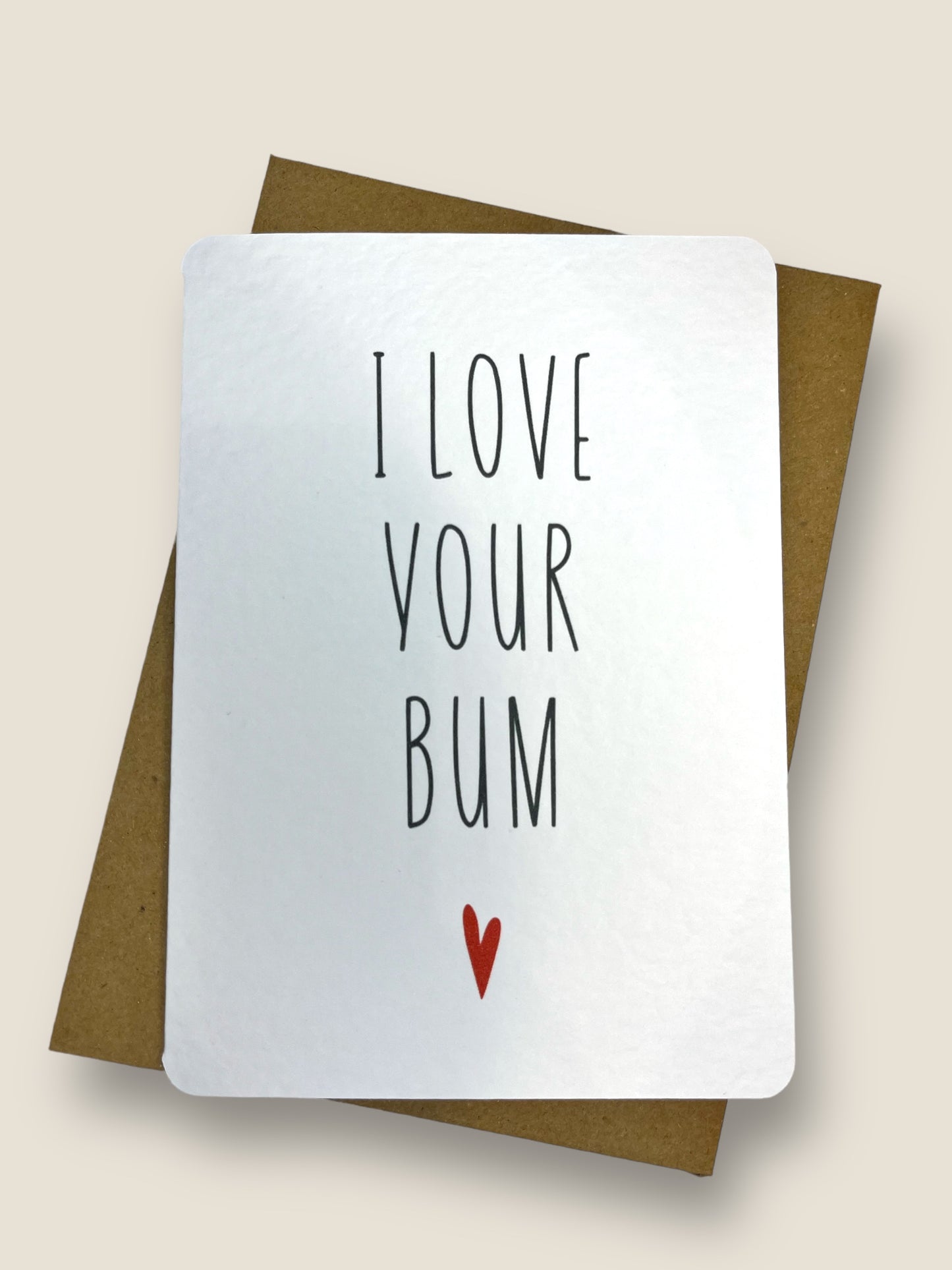 Handcrafted 'I LOVE YOUR BUM' card