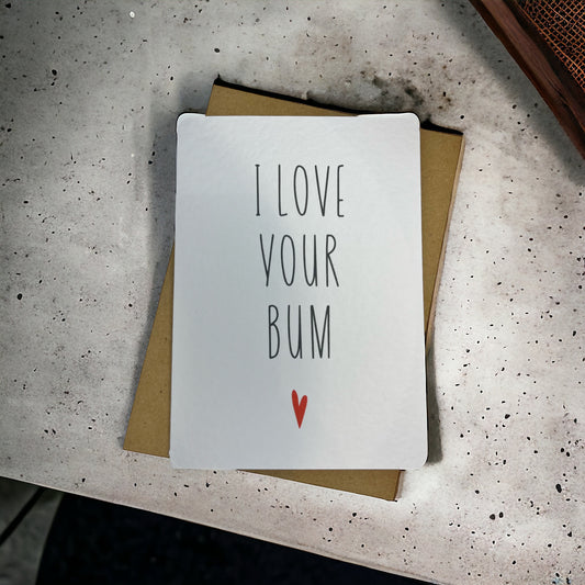 Handcrafted 'I LOVE YOUR BUM' card