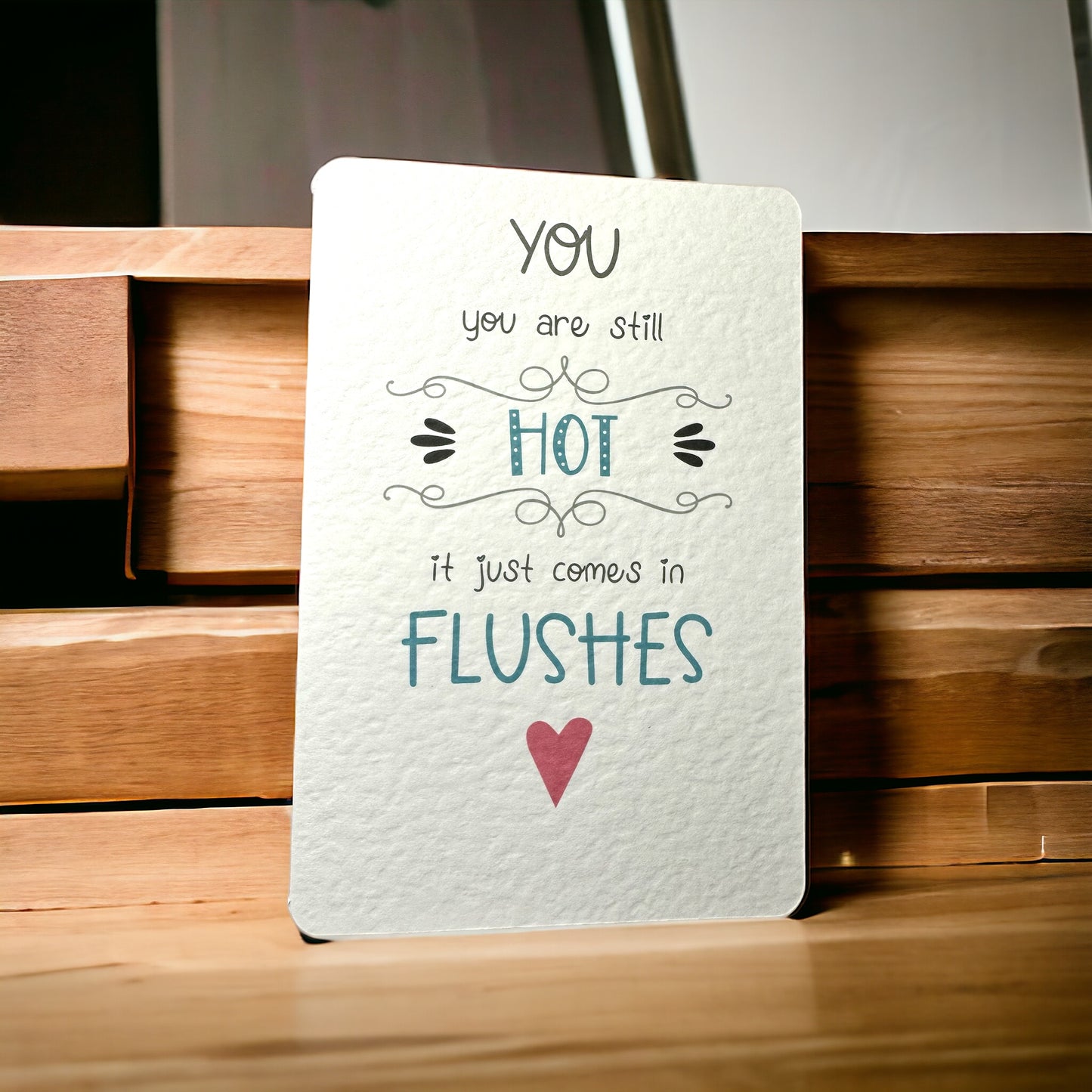 Handcrafted 'YOU ARE STILL HOT' card