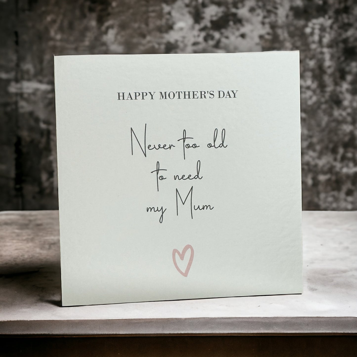 Handcrafted 'HAPPY MOTHER'S DAY - NEVER TOO OLD TO NEED MY MUM' square card