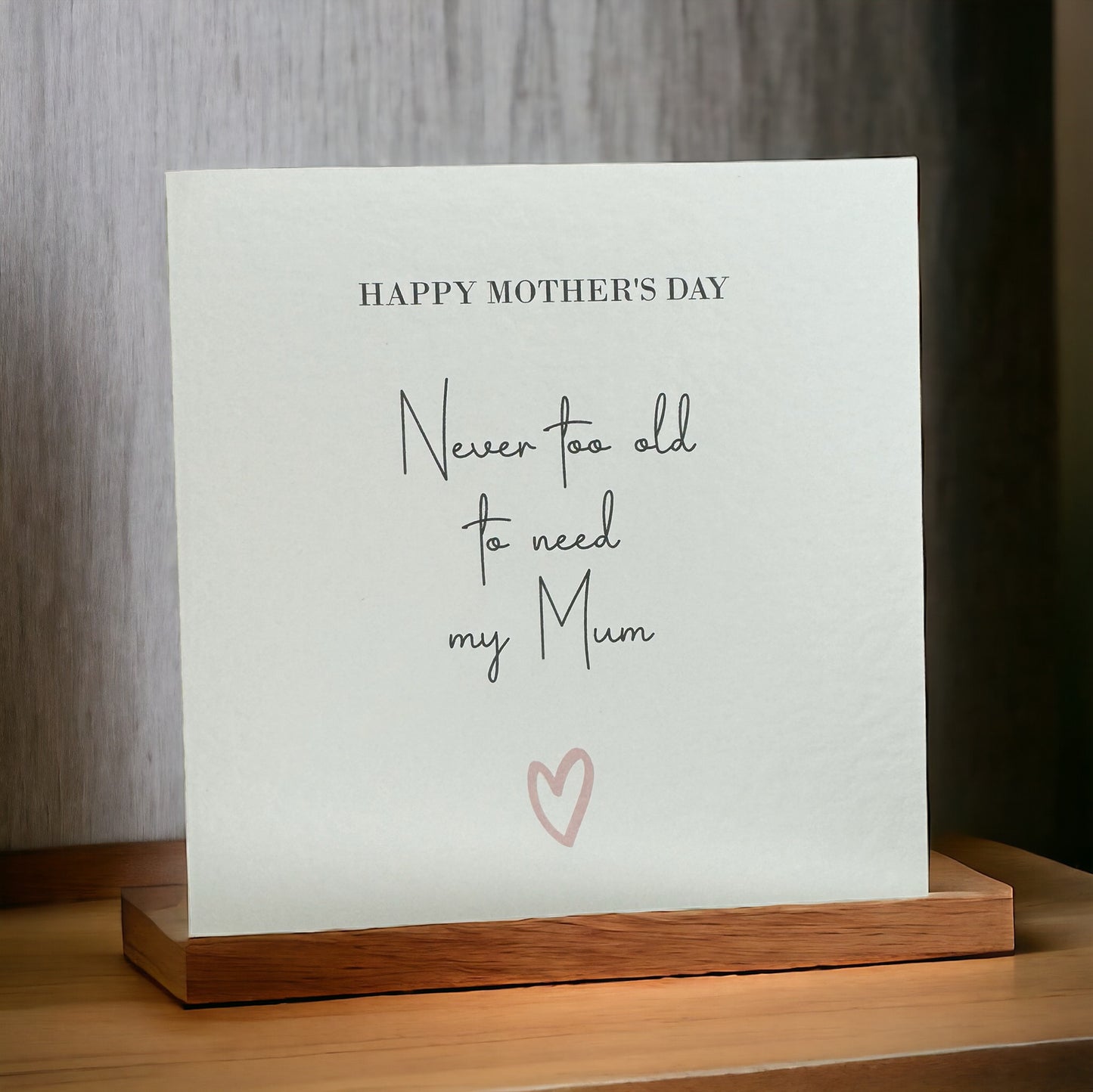 Handcrafted 'HAPPY MOTHER'S DAY - NEVER TOO OLD TO NEED MY MUM' square card