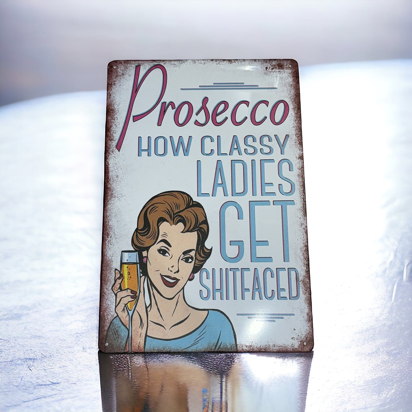 PROSECCO - HOW CLASSY LADIES GET SHITFACED metal sign plague