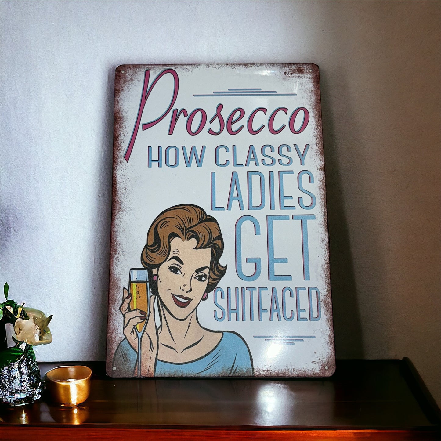 PROSECCO - HOW CLASSY LADIES GET SHITFACED metal sign plague