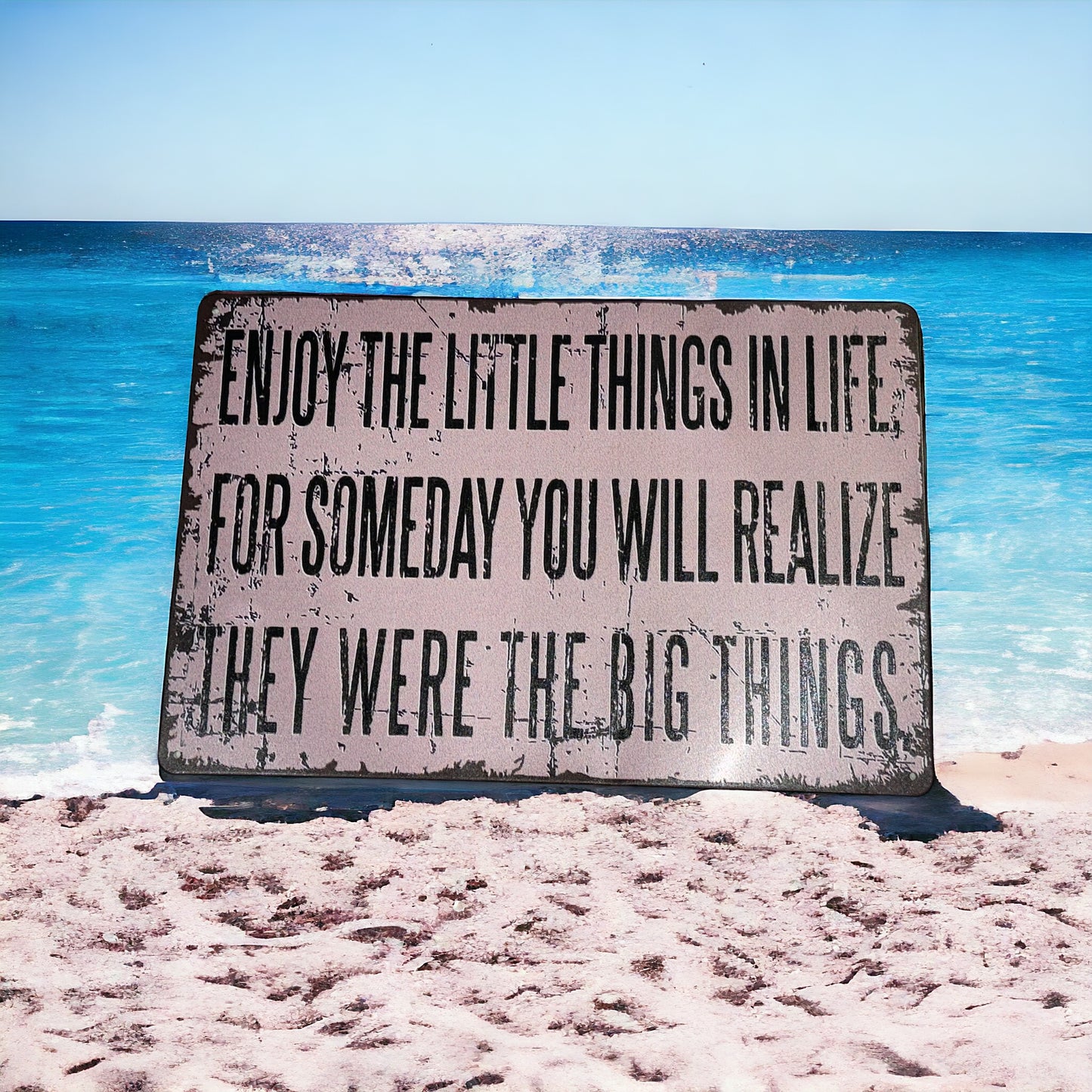 ENJOY THE LITTLE THINGS IN LIFE, FOR SOMEDAY YOU WILL REALIZE THEY ARE THE BIG THINGS metal sign plague